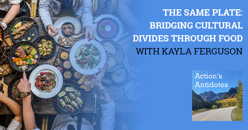 The Same Plate: Bridging Cultural Divides Through Food With Kayla Ferguson