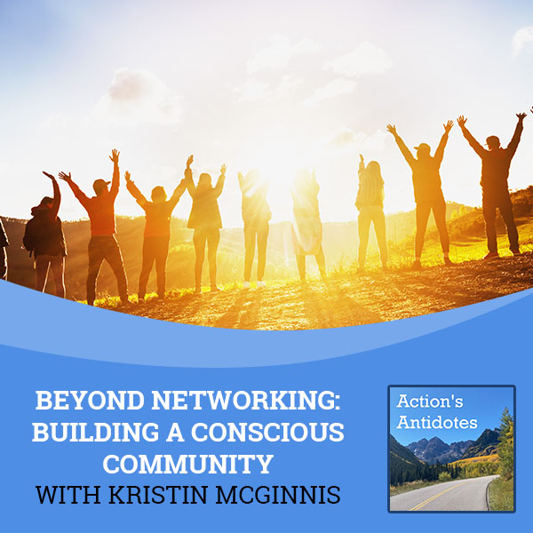 Beyond Networking: Building A Conscious Community With Kristin McGinnis