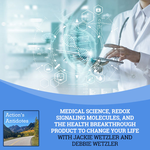 Medical Science, Redox Signaling Molecules, And The Health Breakthrough Product To Change Your Life With Jackie Wetzler And Debbie Wetzler