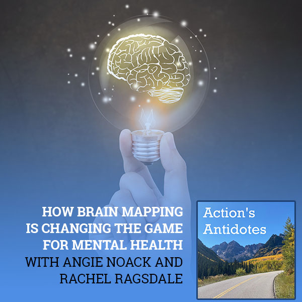 How Brain Mapping Is Changing The Game For Mental Health With Angie Noack and Rachel Ragsdale