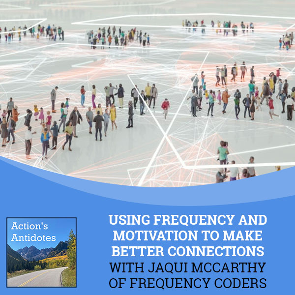 Using Frequency And Motivation To Make Better Connections With Jaqui McCarthy Of Frequency Coders