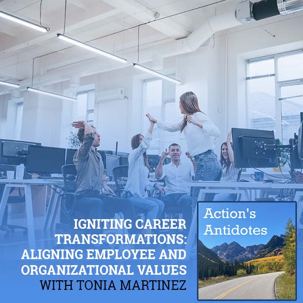 Igniting Career Transformations: Aligning Employee And Organizational Values With Tonia Martinez