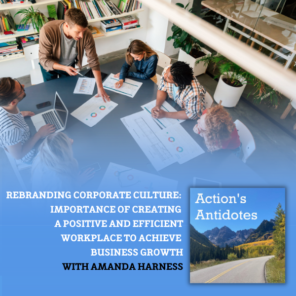 Rebranding Corporate Culture: Importance of Creating a Positive and Efficient Workplace to Achieve Business Growth with Amanda HarNess