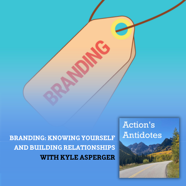 Branding: Knowing Yourself and Building Relationships With Kyle Asperger