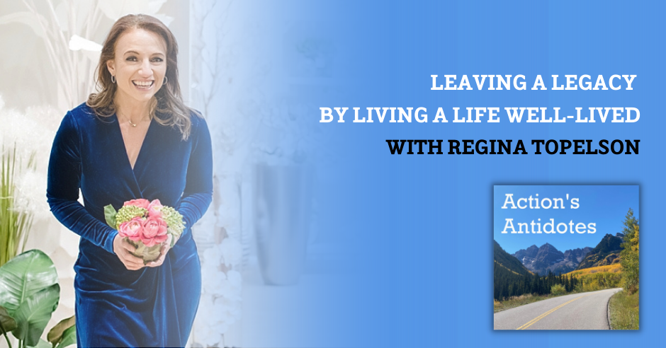 Leaving a Legacy by Living a Life Well-Lived by Regina Topelson