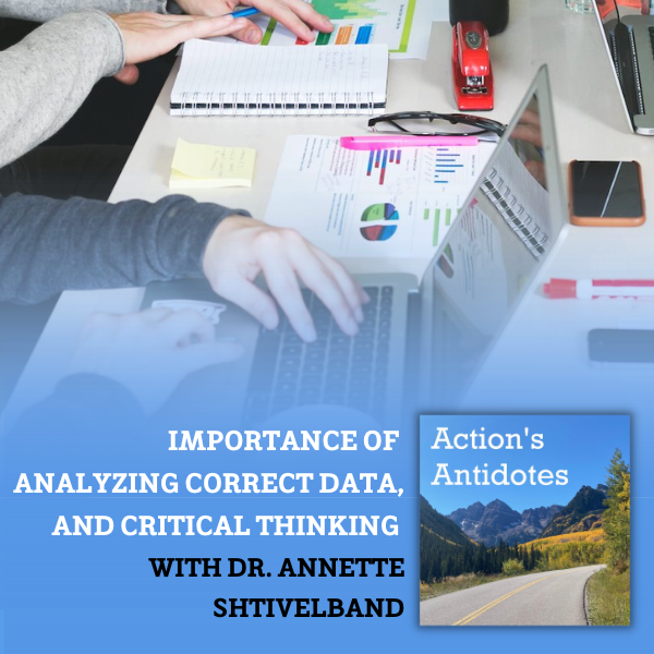 Importance of Analyzing Correct Data, and Critical Thinking with Dr. Annette Shtivelband