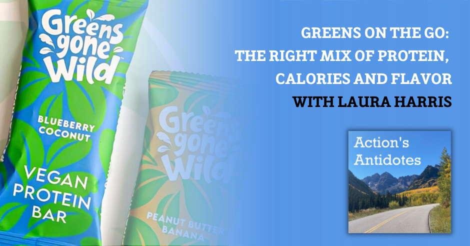 Greens On The Go: The Right Mix of Protein, Calories and Flavor with Laura Harris