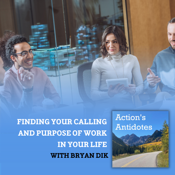 Finding Your Calling and Purpose of Work In Your Life with Bryan Dik