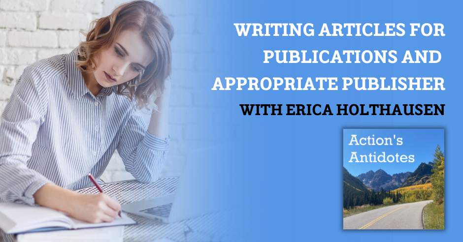 Writing Articles for Publications and Appropriate Publisher with Erica Holthausen