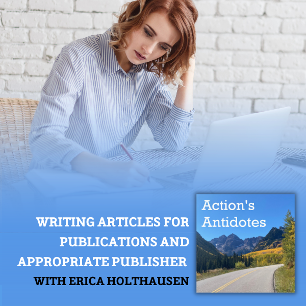 Writing Articles for Publications and Appropriate Publisher with Erica Holthausen