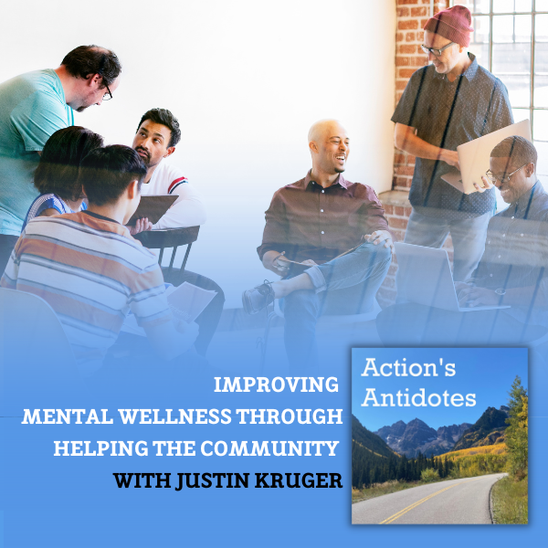 Improving Mental Wellness Through Helping the Community with Justin Kruger