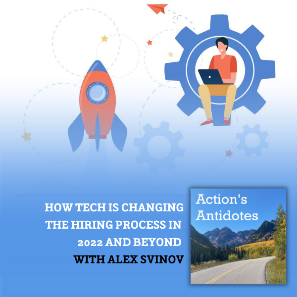 How Tech Is Changing the Hiring Process in 2022 and Beyond with Alex Svinov