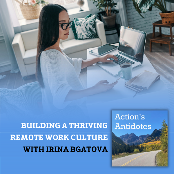 Building a Thriving Remote Work Culture with Irina Bgatova