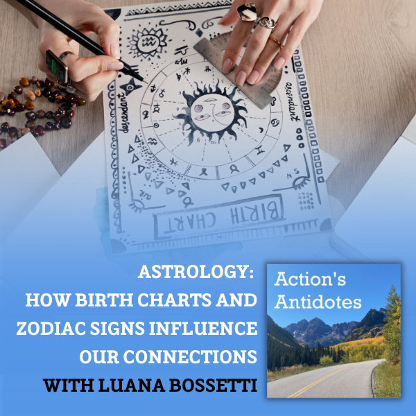 Astrology: How Birth Charts and Zodiac Signs Influence Our Connections with Luana Bossetti