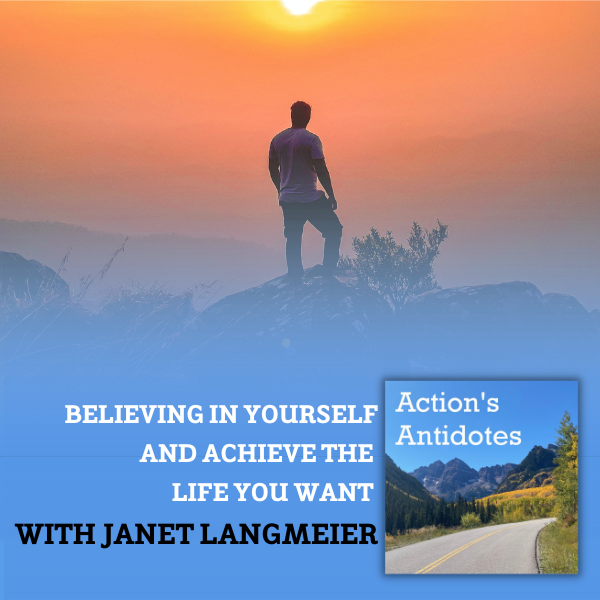 Believing in Yourself and Achieve the Life You Want with Janet Langmeier