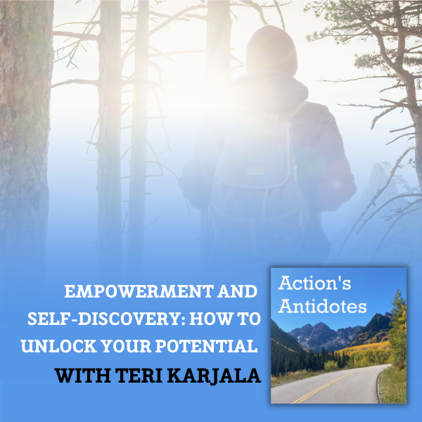 Empowerment and Self-Discovery: How to Unlock Your Potential with Teri Karjala