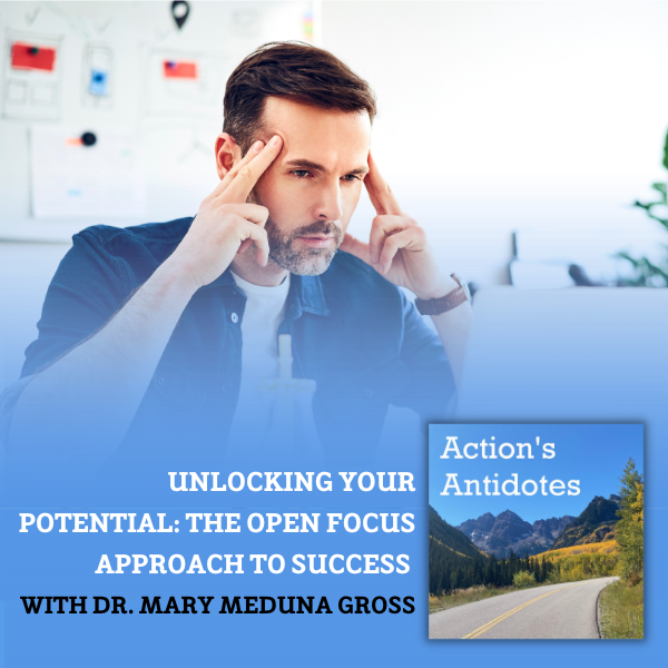 Unlocking Your Potential: The Open Focus Approach to Success with Dr. Mary Meduna-Gross