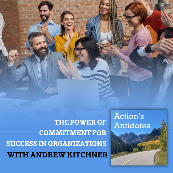 The Power of Commitment for Success in Organizations with Andrew Kitchner