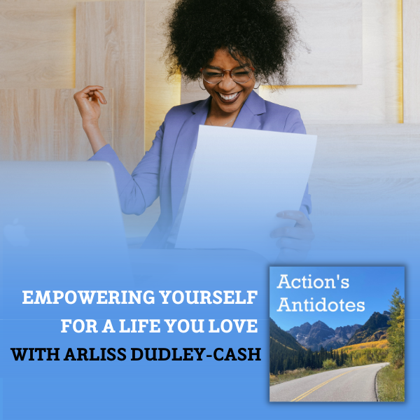 Empowering Yourself for a Life You Love with Arliss Dudley-Cash