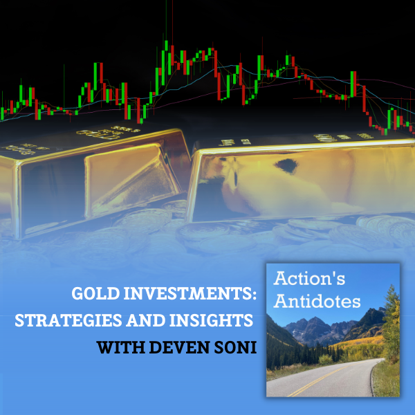 Gold Investments: Strategies and Insights with Deven Soni