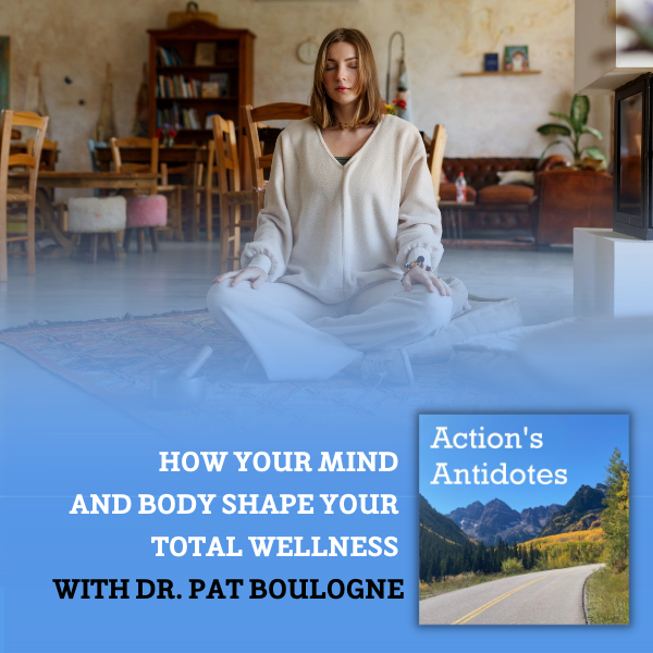 How Your Mind and Body Shape Your Total Wellness with Dr. Pat Boulogne
