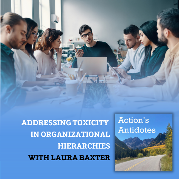 Addressing Toxicity in Organizational Hierarchies with Laura Baxter