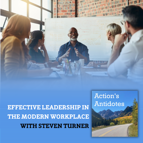 Effective Leadership in The Modern Workplace with Steven Turner