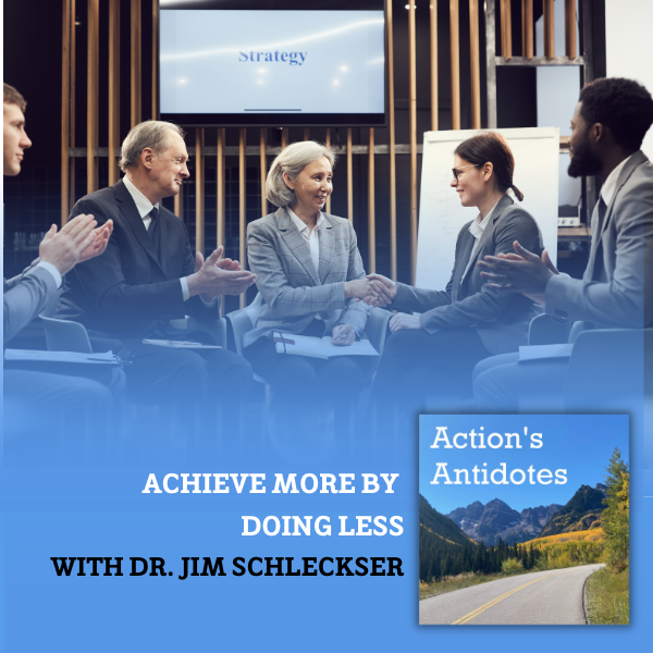 Achieve More by Doing Less with Dr. Jim Schleckser