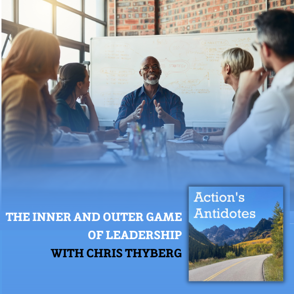 The Inner and Outer Game of Leadership with  Chris Thyberg