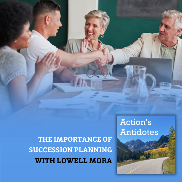 The Importance of Succession Planning with Lowell Mora