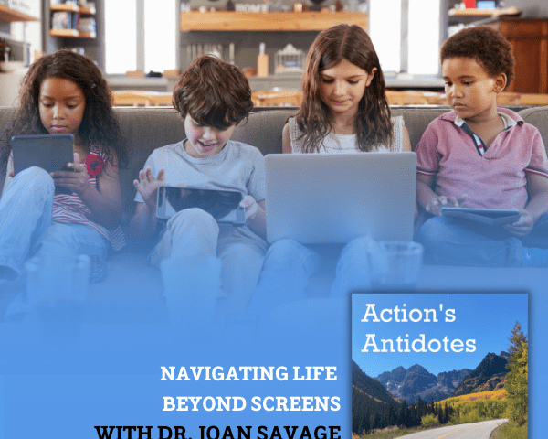Navigating Life Beyond Screens with Dr. Joan Savage