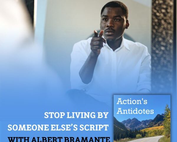 Stop Living by Someone Else’s Script with Albert Bramante