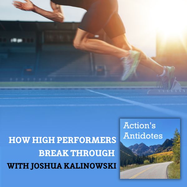 How High Performers Break Through with Joshua Kalinowski