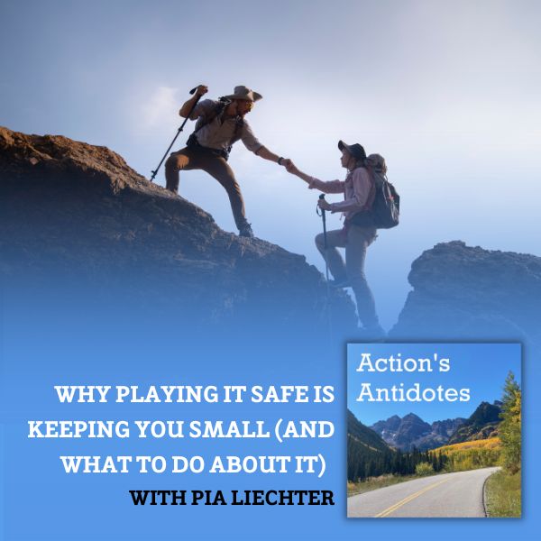 Why Playing It Safe Is Keeping You Small (And What to Do About It) with  Pia Liechter