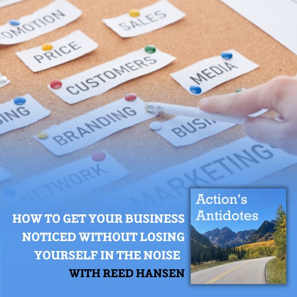 How to Get Your Business Noticed Without Losing Yourself in the Noise with Reed Hansen